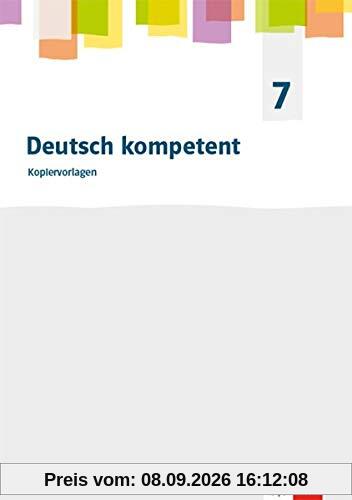Deutsch kompetent 7. Allgemeine Ausgabe Gymnasium: Kopiervorlagen Klasse 7 (Deutsch kompetent. Allgemeine Ausgabe Gymnasium ab 2019)