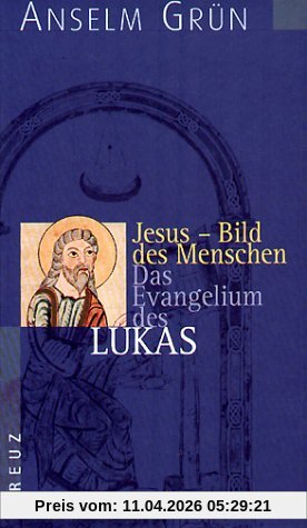 Jesus - Bild des Menschen: Das Evangelium des Lukas