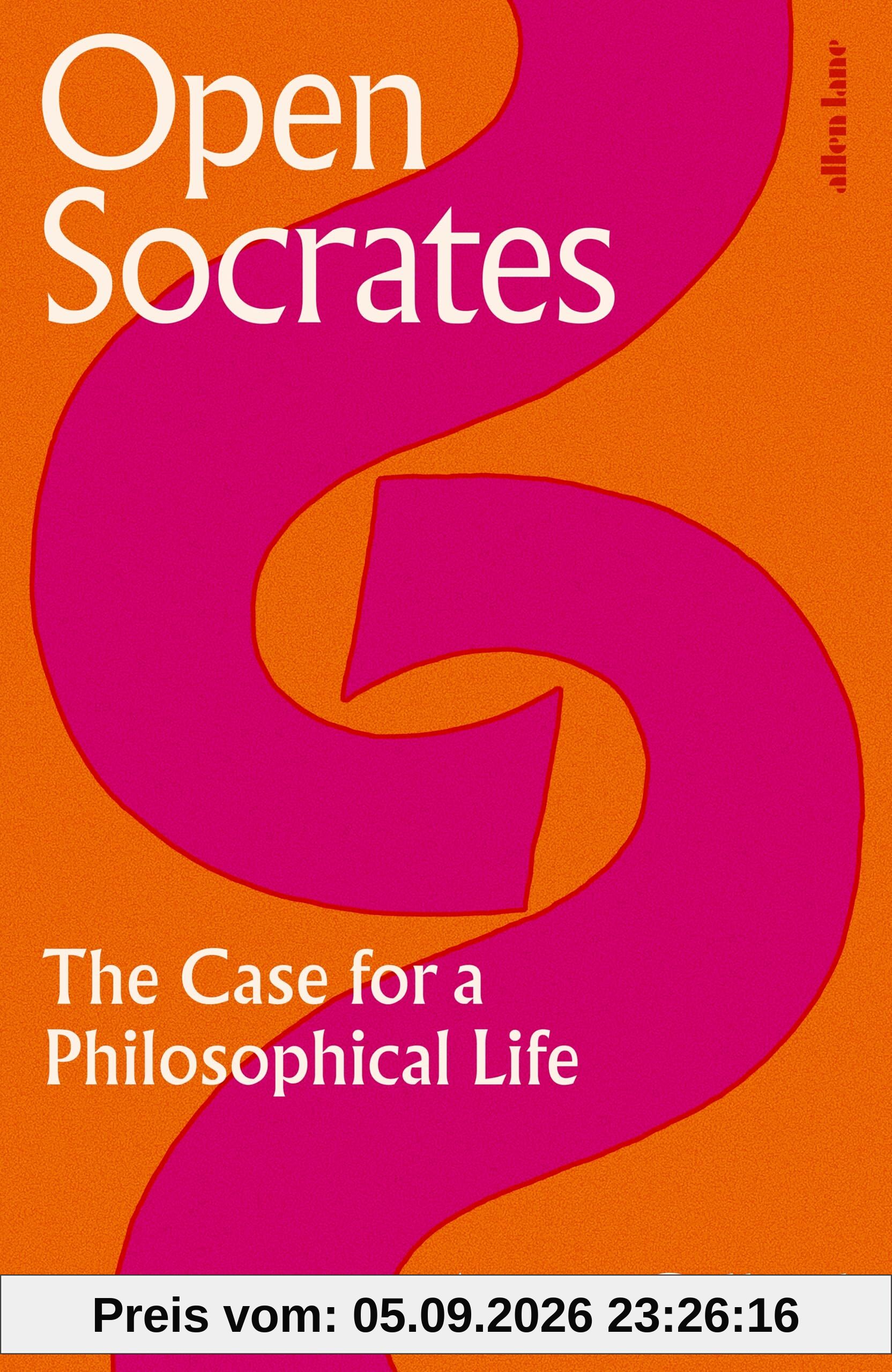 Open Socrates: The Case for a Philosophical Life