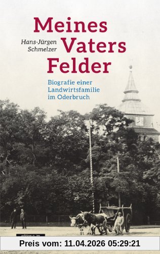 Meines Vaters Felder. Biografie einer Landwirtsfamilie im Oderbruch