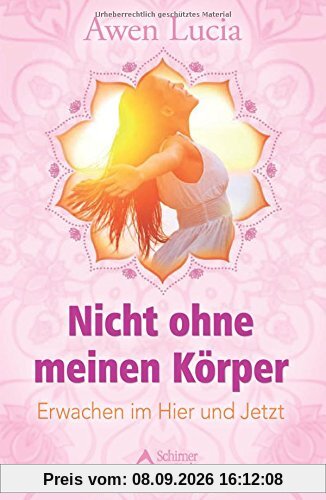 Nicht ohne meinen Körper: Erwachen im Hier und Jetzt