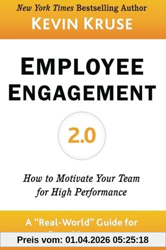 Employee Engagement 2.0: How to Motivate Your Team for High Performance (A Real-World Guide for Busy Managers)