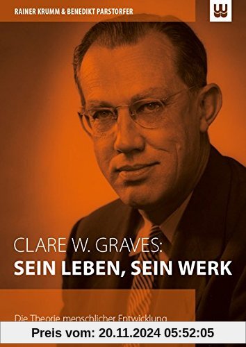 Clare W. Graves: SEIN LEBEN, SEIN WERK: Die Theorie menschlicher Entwicklung