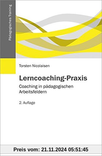 Lerncoaching-Praxis: Coaching in pädagogischen Arbeitsfeldern (Pädagogisches Training)