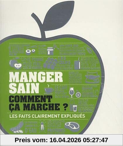 Manger sain, comment ça marche ? : les faits clairement expliqués