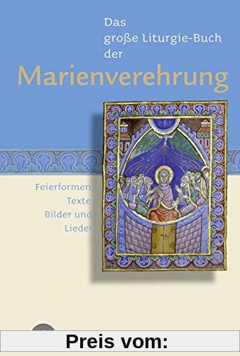Das Große Liturgie-Buch der Marienverehrung: Feierformen, Texte, Bilder und Lieder