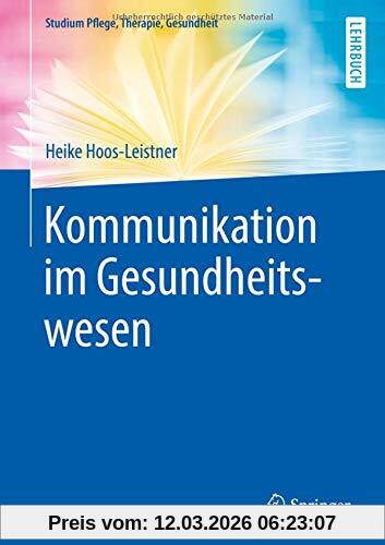 Heike Hoos-Leistner Kommunikation Im Gesundheitswesen (Studium Pflege, Therapie, Gesundheit)