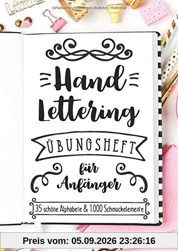 Handlettering Übungsheft für Anfänger - 35 schöne Alphabete und 1.000 Schmuckelemente: Ein Buch mit unzähligen Vorlagen zum Lernen der Grundlagen