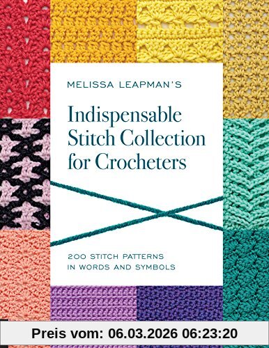 Melissa Leapman's Indispensable Stitch Collection For Crocheters, 200 Stitch Patterns In Words And Symbols