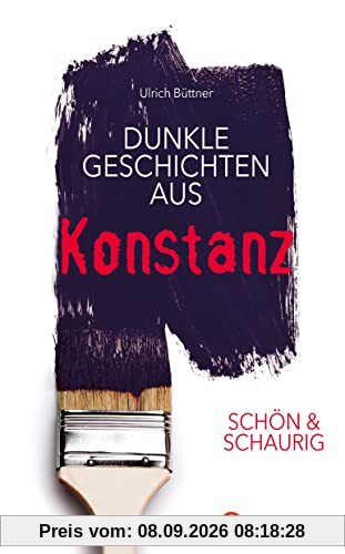 SCHÖN & SCHAURIG - Dunkle Geschichten aus Konstanz (Geschichten und Anekdoten)