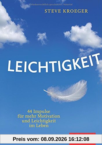 Leichtigkeit: 44 Impulse für mehr Motivation und Leichtigkeit im Leben