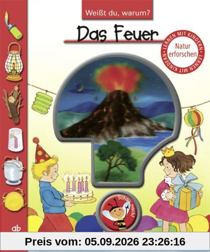 Weißt du, warum?: Das Feuer: Lern-Bilderbuch