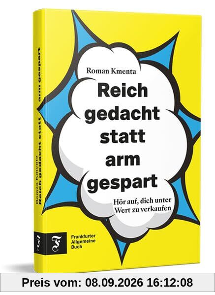 Reich gedacht statt arm gespart: Hör auf, dich unter Wert zu verkaufen