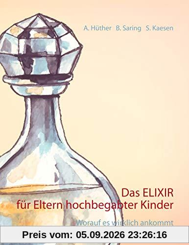 Das ELIXIR für Eltern hochbegabter Kinder: Worauf es wirklich ankommt