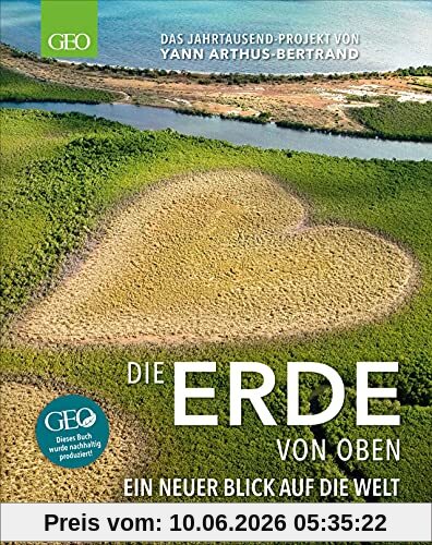 Bildband GEO: Die Erde von oben. Ein neuer Blick auf die Welt – Das Jahrtausend-Projekt von Yann Arthus-Bertrand. Komplett überarbeitet und im handlichen Bildband-Format.
