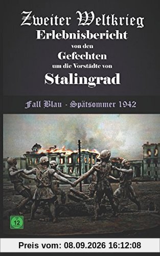 Zweiter Weltkrieg Erlebnisbericht von den Gefechten um die Vorstädte von Stalingrad Fall Blau - Spätsommer 1942