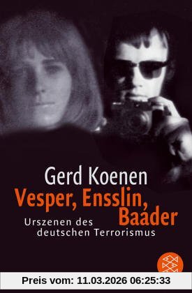 Gerd Koenen Vesper, Ensslin, Baader, Urszenen Des Deutschen Terrorismus