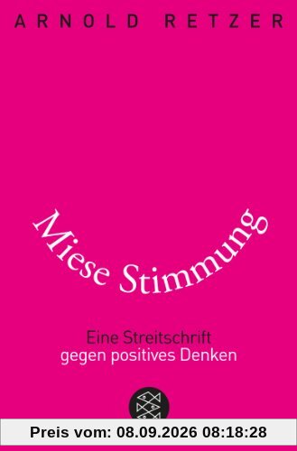 Miese Stimmung: Eine Streitschrift gegen positives Denken