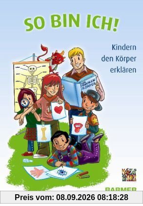 So bin ich!: Kindern den Körper erklären