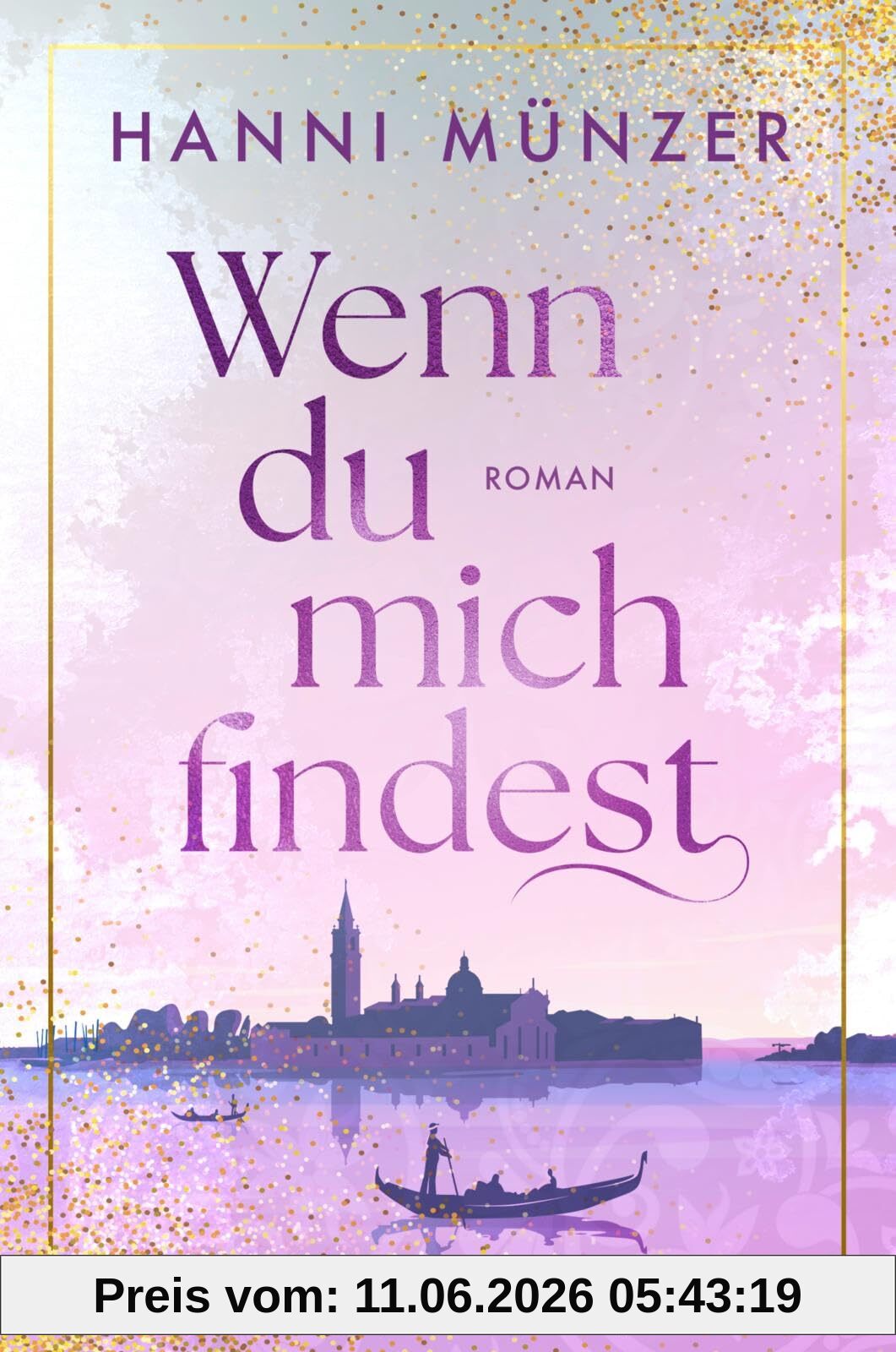 Wenn du mich findest: Eine romantische Action-Komödie voll großer Gefühle von der Autorin des Spiegel Bestsellers „Honigtot“ – das perfekte Sommerbuch für den Urlaub