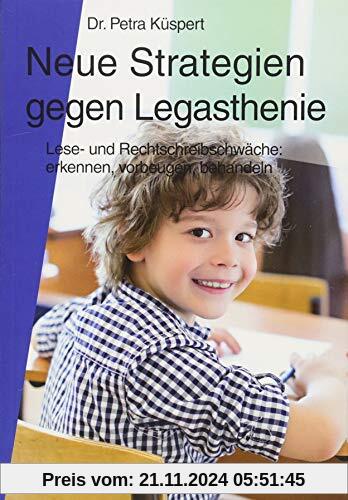 Neue Strategien gegen Legasthenie: Lese- und Rechtschreibschwäche: Erkennen, Vorbeugen, Behandeln