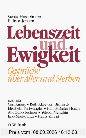 Lebenszeit und Ewigkeit. Gespräche über Alter und Sterben
