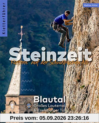 Kletterführer Steinzeit - Blautal, Großes Lautertal & Eselsburger Tal: Klettern auf der Schwäbischen Alb