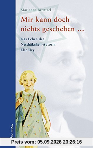 Mir kann doch nichts geschehen ...: Das Leben der Nesthäkchen-Autorin Else Ury