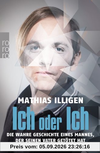Ich oder Ich: Die wahre Geschichte eines Mannes, der seinen Vater getötet hat