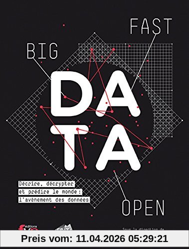 Big, fast, open, data : décrire, décrypter et prédire le monde : l’avènement des données