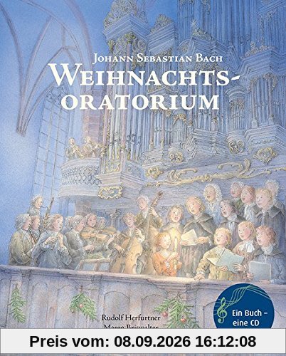 Weihnachtsoratorium: Von Johann Sebastian Bach (Musikalisches Bilderbuch mit CD)