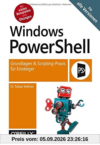 Windows PowerShell: Grundlagen & Scripting-Praxis für Einsteiger – Für alle Versionen