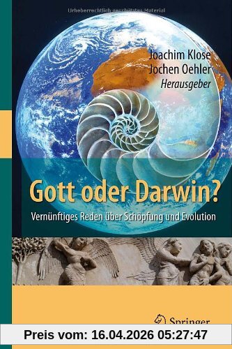 Gott oder Darwin?: Vernünftiges Reden über Schöpfung und Evolution