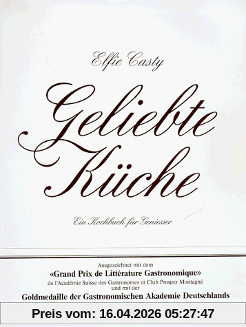 Geliebte Küche. Ein Kochbuch für Leute mit Geschmack