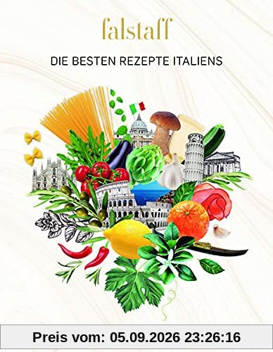 Falstaff DIE BESTEN REZEPTE ITALIENS: 50 GENIALE GERICHTE ITALIENISCHER SPITZENKÖCHE