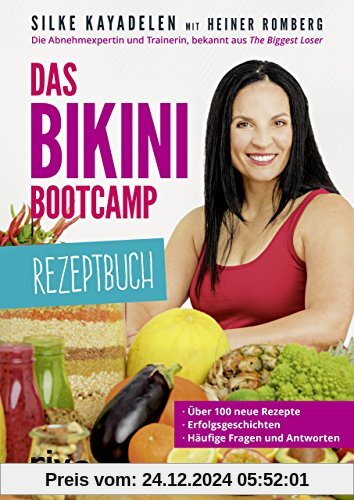 Das Bikini-Bootcamp - Rezeptbuch: Über 100 neue Rezepte - Erfolgsgeschichten - häufige Fragen und Antworten