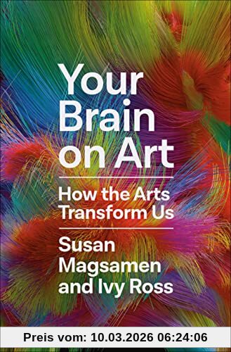 Ivy Ross Your Brain On Art, How The Arts Transform Us