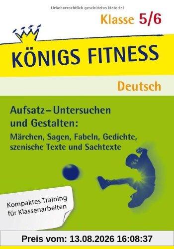 Aufsatz - Untersuchen und Gestalten: Märchen, Sagen, Fabeln, Gedichte, Szenische Texte und Sachtexte. Deutsch Klasse 5/6. In vier Schritten sicher im ... im Untersuchen und Gestalten von Texten!