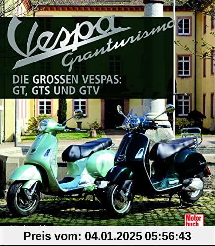 Vespa Granturismo: Die großen Vespas: GT, GTS und GTV