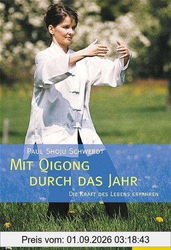 Mit Qigong durch das Jahr: Die Kraft des Lebens erfahren und verstehen