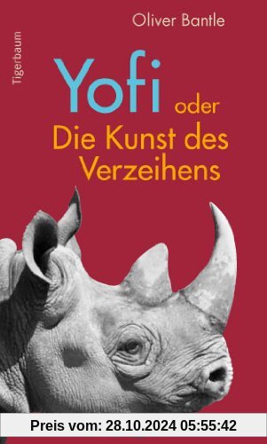 Yofi oder Die Kunst des Verzeihens: Der Lebenstraum eines Nashorns