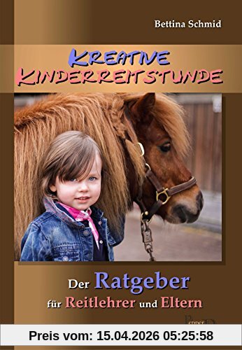 Kreative Kinderreitstunde: Der Ratgeber für Reitlehrer und Eltern