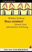 Wozu erziehen?: Entwurf einer systemischen Erziehung