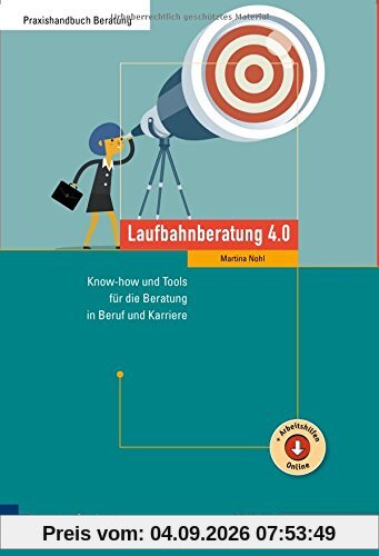 Laufbahnberatung 4.0. Know-how und Tools für die Beratung in Beruf und Karriere