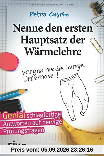 Nenne den ersten Hauptsatz der Wärmelehre: Vergiss nie die lange Unterhose!