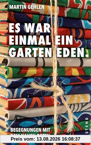 Es war einmal ein Garten Eden: Begegnungen aus dem Nahen Osten. Aus dem Archiv von Martin Gehlen