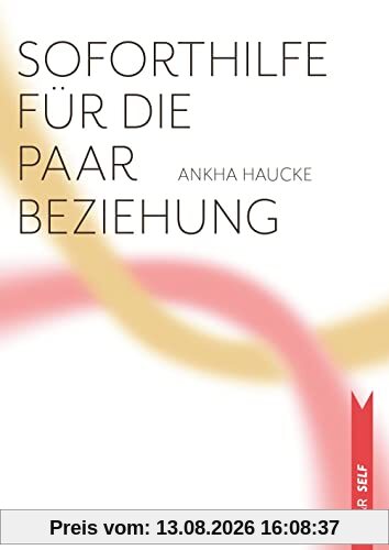Soforthilfe für die Paarbeziehung: Die häufigsten Probleme und wie man mit ihnen umgeht (V&R SELF)