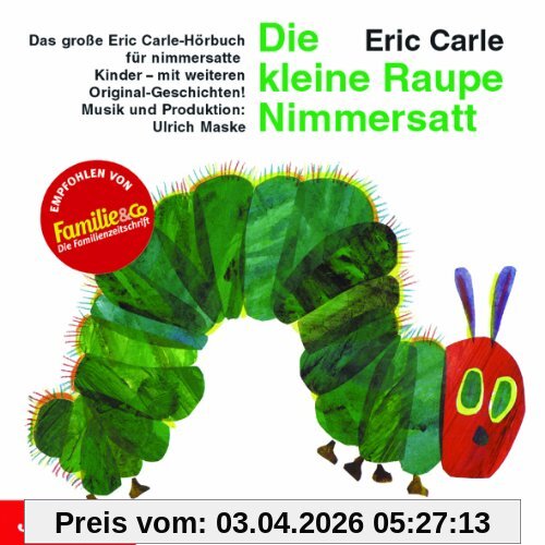 Die kleine Raupe Nimmersatt. CD: Das große Eric Carle-Hörbuch für nimmersatte Kinder - mit weiteren Original-Geschichten!
