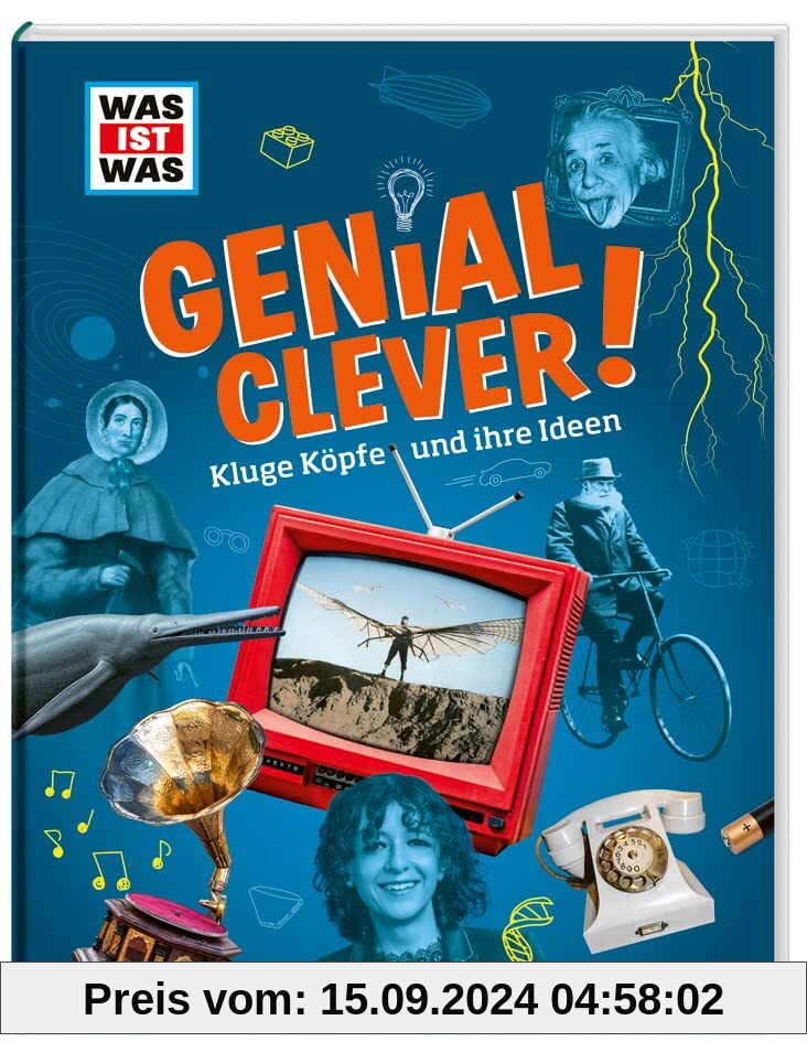 WAS IST WAS Genial Clever! Kluge Köpfe und ihre Ideen / Sachbuch über Erfinder und Erfindungen, die unseren Alltag berei