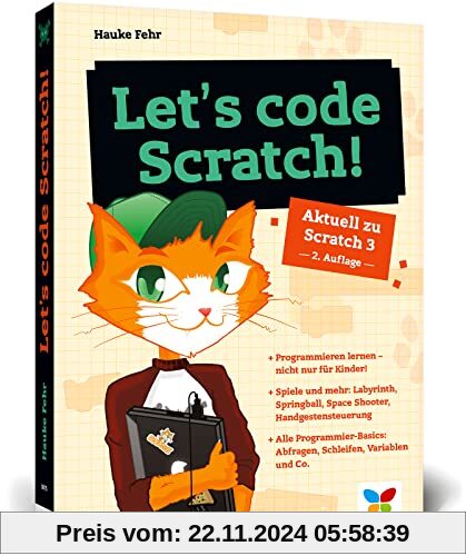 Let’s code Scratch!: Programmieren lernen mit Scratch 3. Der perfekte Programmierstart für Kinder ab 10 Jahren